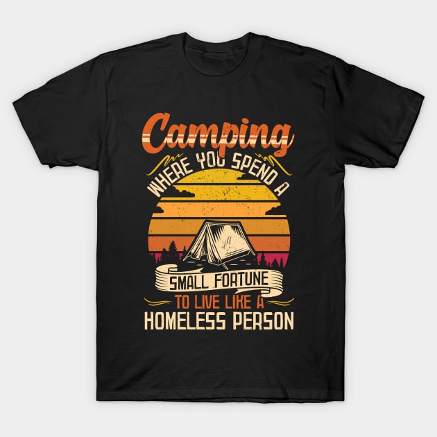 Camping where you spend a small fortune to live like a homeless person | Camper Gift Tent T-Shirt by Streetwear KKS